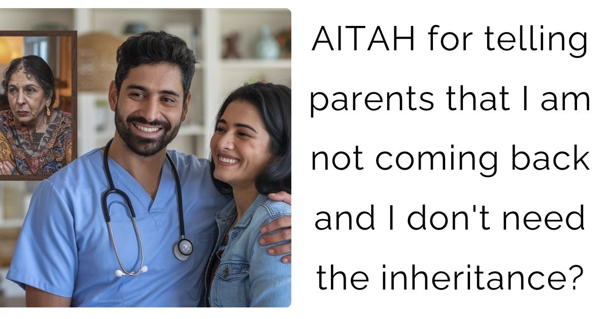 AITAH for telling parents that I am not coming back and I don’t need the inheritance?