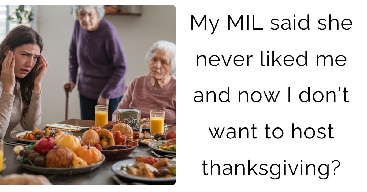 My MIL said she never liked me and now I don’t want to host thanksgiving?