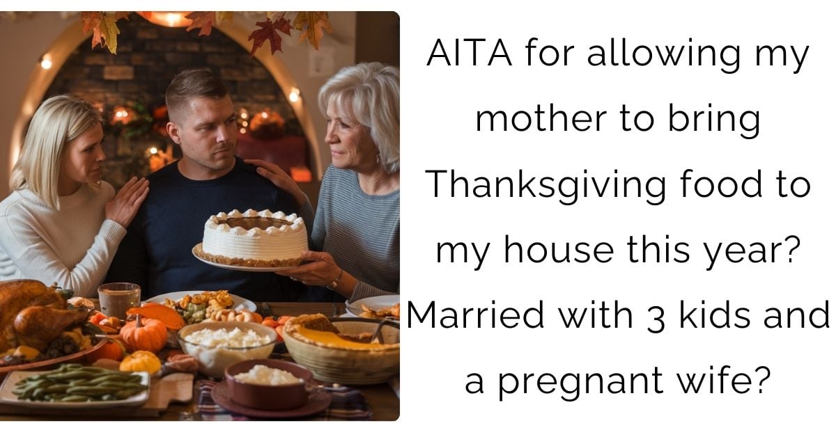 AITA for allowing my mother to bring Thanksgiving food to my house this year? Married with 3 kids and a pregnant wife?