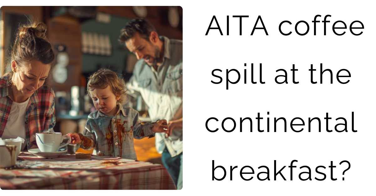 AITA coffee spill at the continental breakfast?