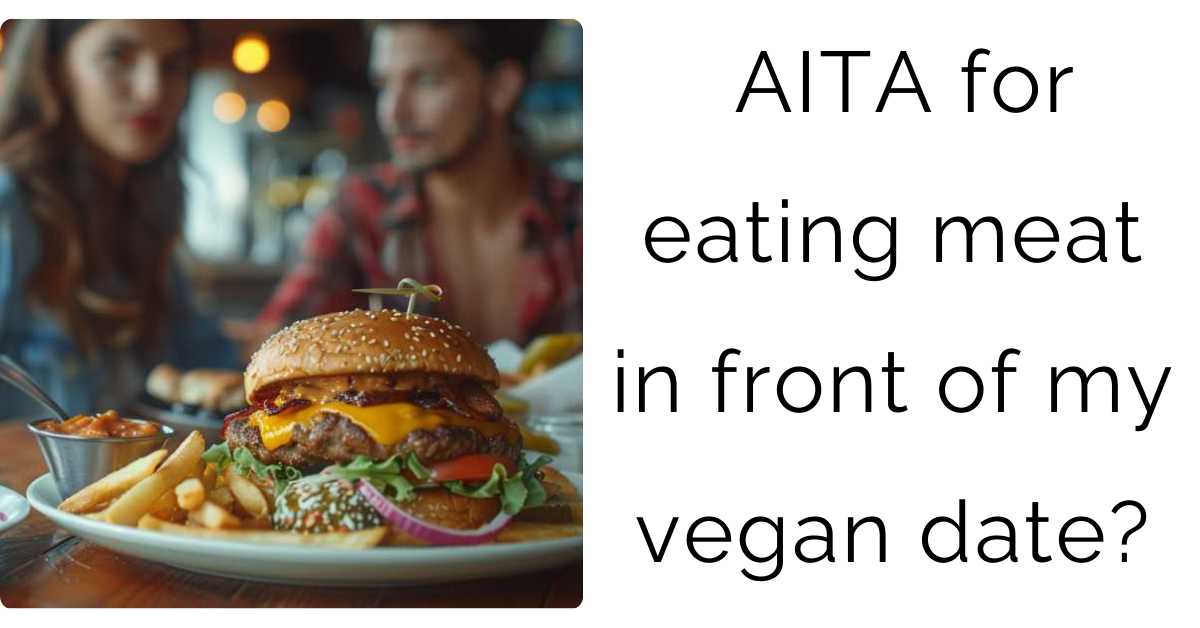 AITA for eating meat in front of my vegan date?