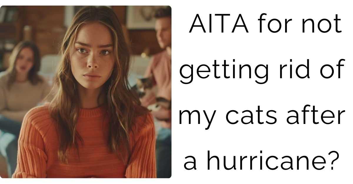 AITA for not getting rid of my cats after a hurricane?