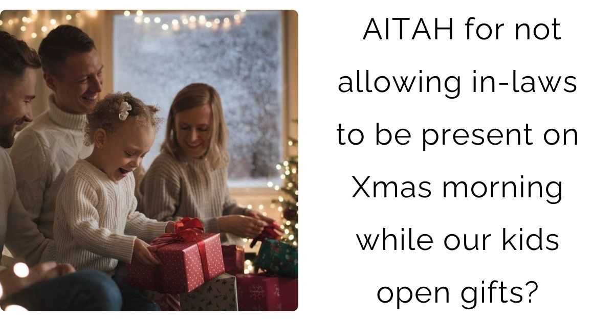 AITAH for not allowing in-laws to be present on Xmas morning while our kids open gifts?