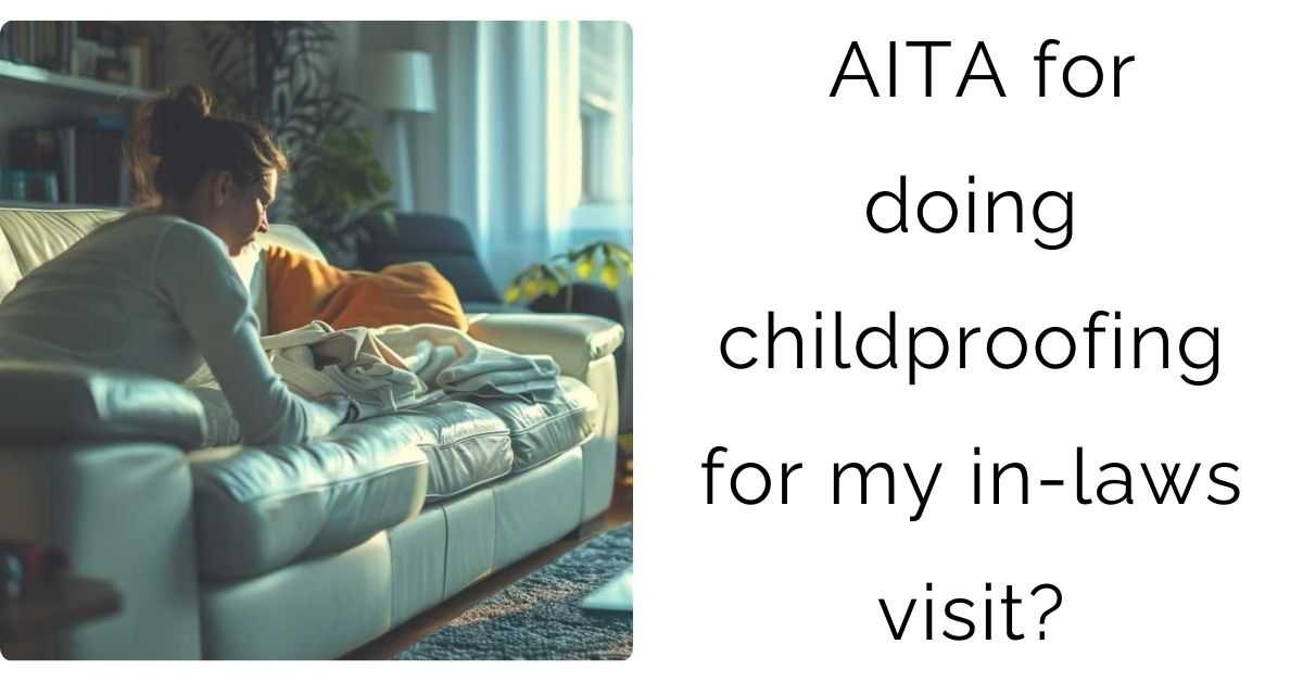 AITA for doing childproofing for my in-laws visit?