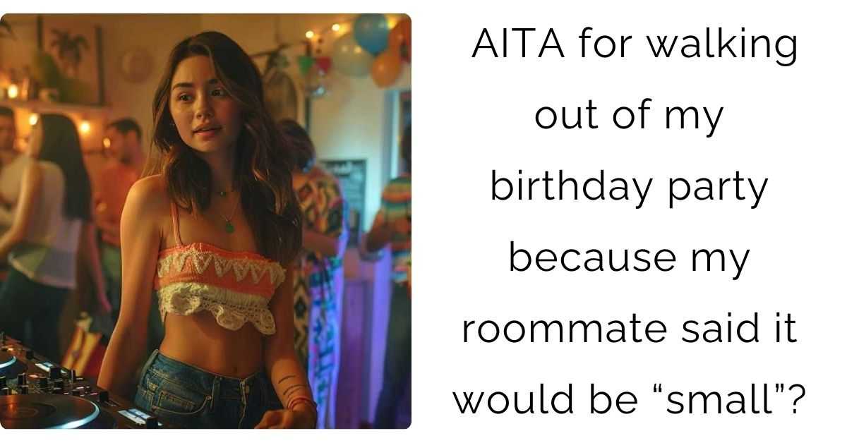 AITA for walking out of my birthday party because my roommate said it would be “small”?