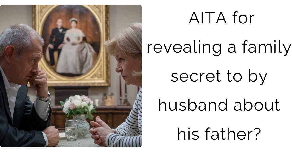 AITA for revealing a family secret to by husband about his father?