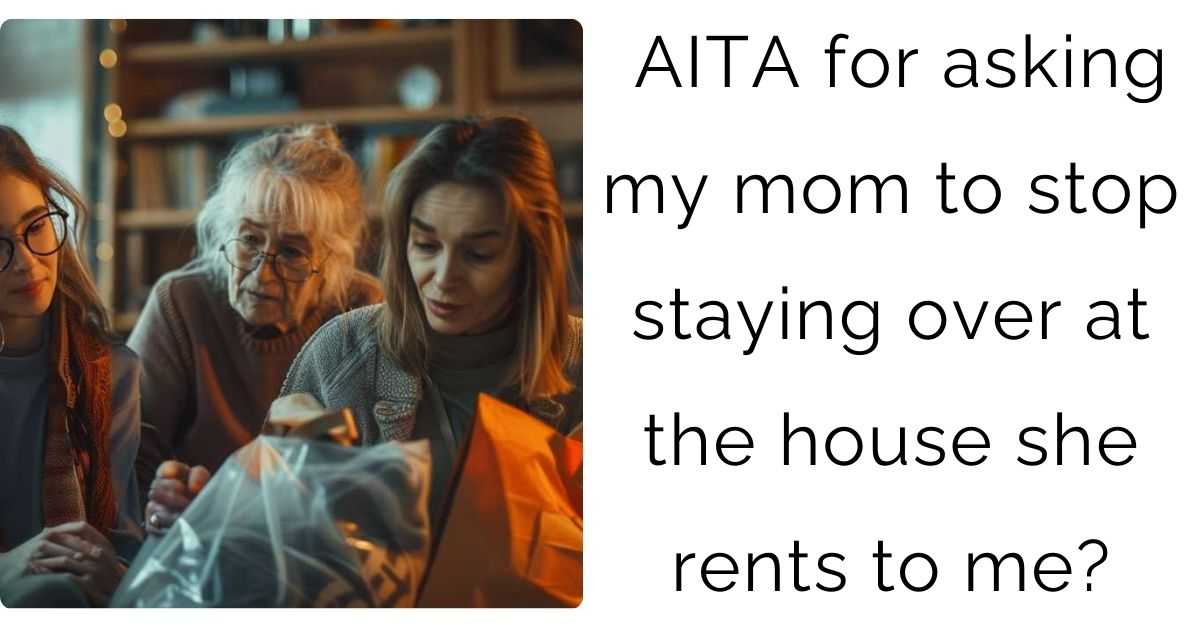 AITA for asking my mom to stop staying over at the house she rents to me?