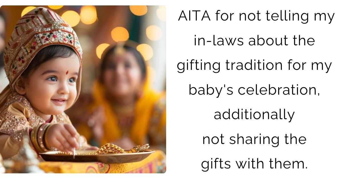 AITA for not telling my in-laws about the gifting tradition for my baby’s celebration, additionally not sharing the gifts with them.