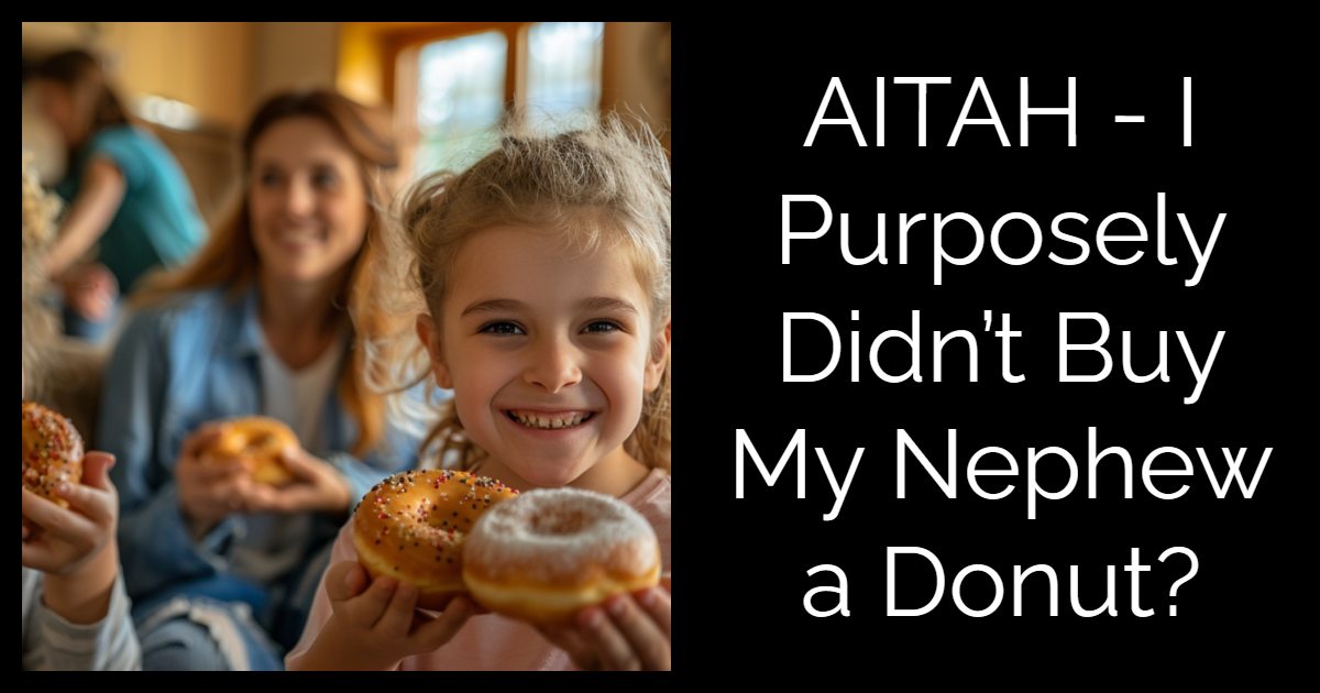 AITAH – I purposely didn’t buy my nephew a donut?