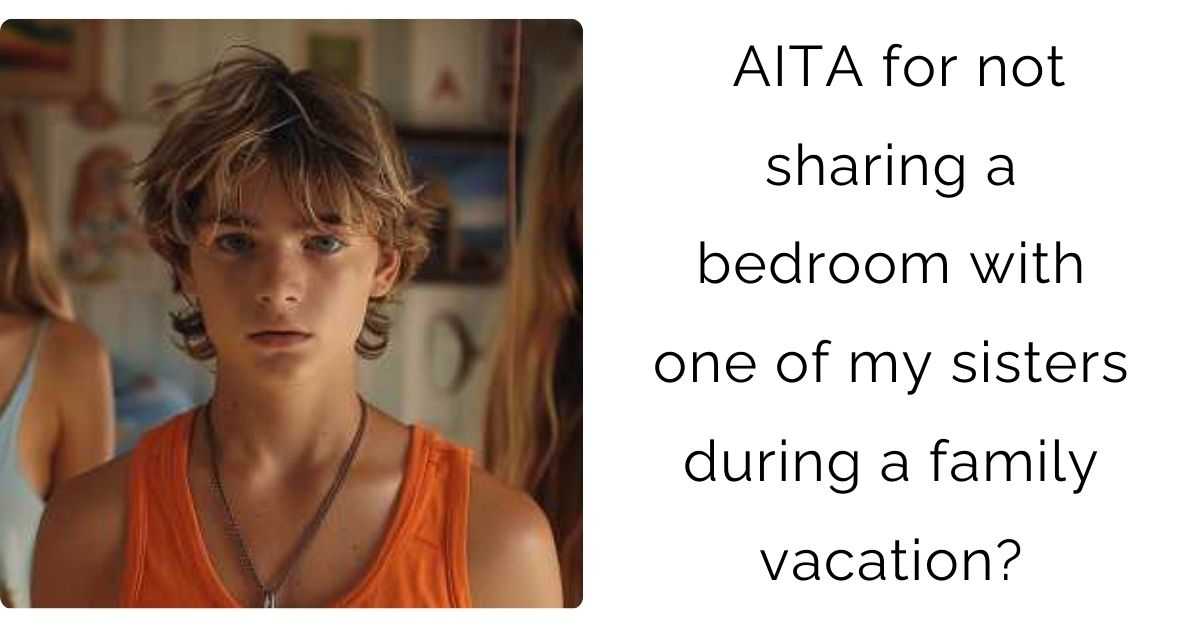 AITA for not sharing a bedroom with one of my sisters during a family vacation?