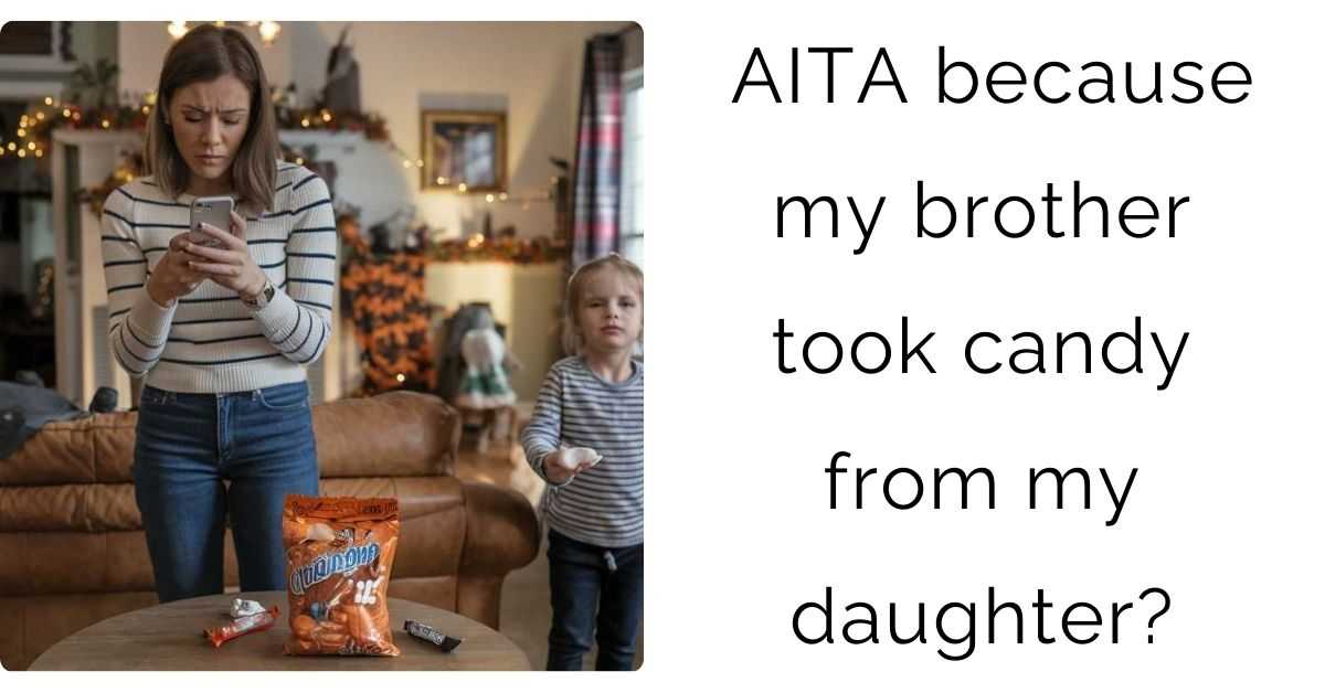 AITA because my brother took candy from my daughter?