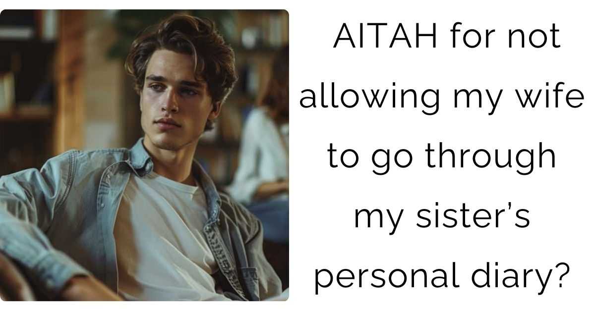 AITAH for not allowing my wife to go through my sister’s personal diary?