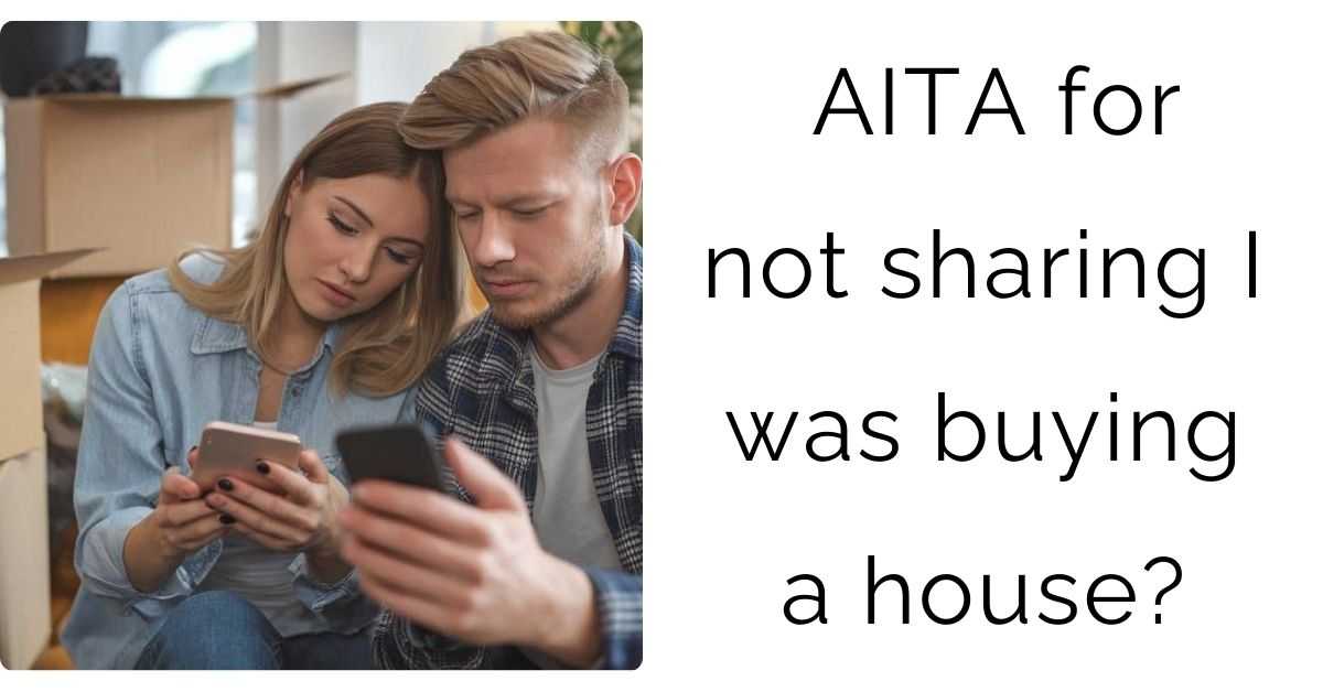 AITA for not sharing I was buying a house?