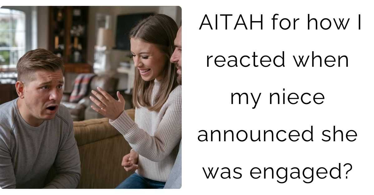 AITAH for how I reacted when my niece announced she was engaged?