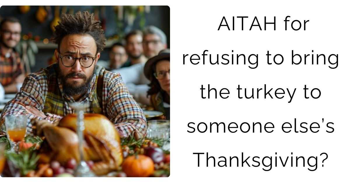 AITAH for refusing to bring the turkey to someone else’s Thanksgiving?