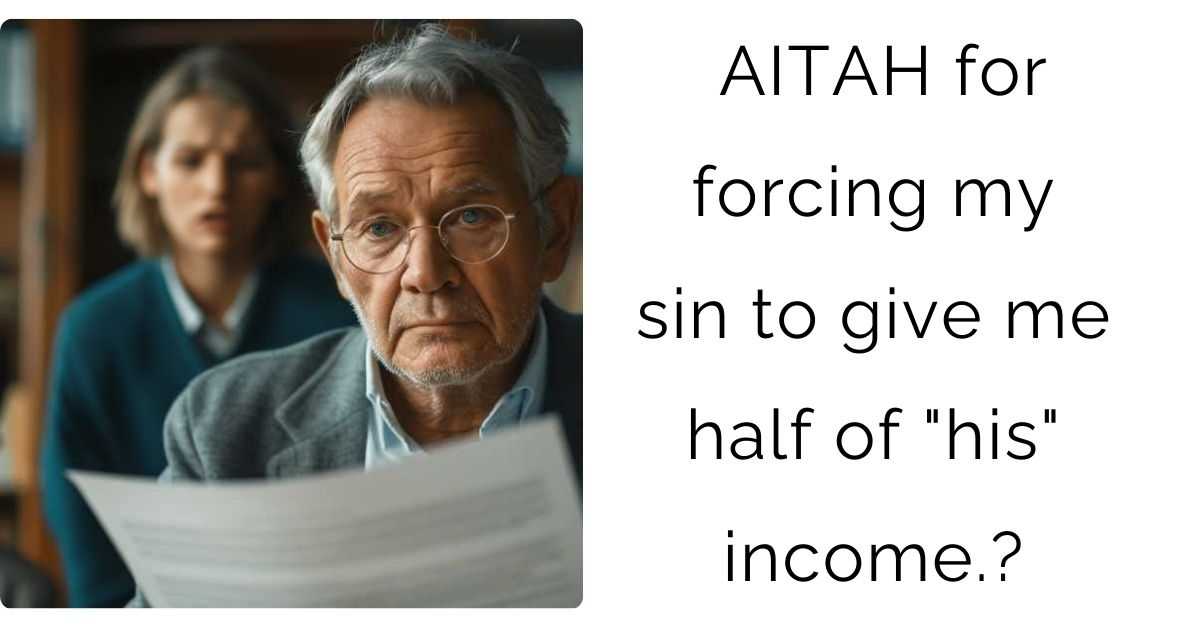 AITAH for forcing my sin to give me half of “his” income.?