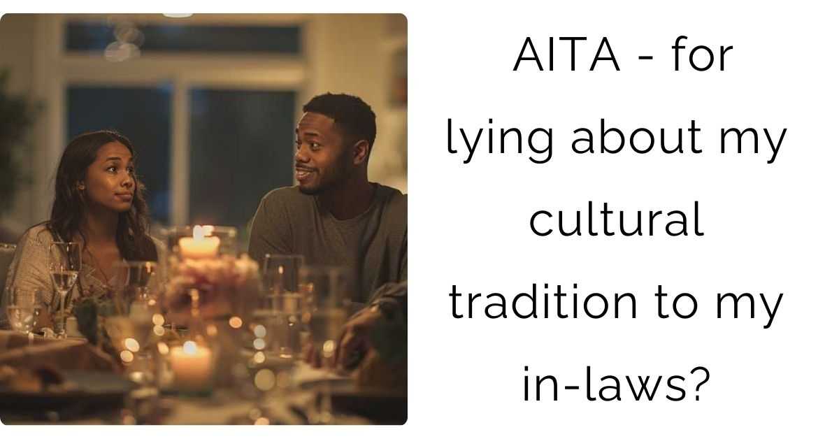 AITA – for lying about my cultural tradition to my in-laws?