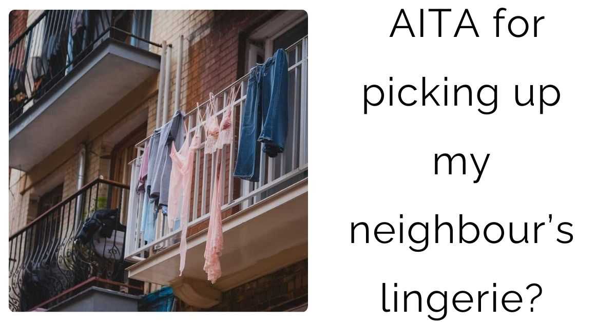 AITA for picking up my neighbour’s lingerie?