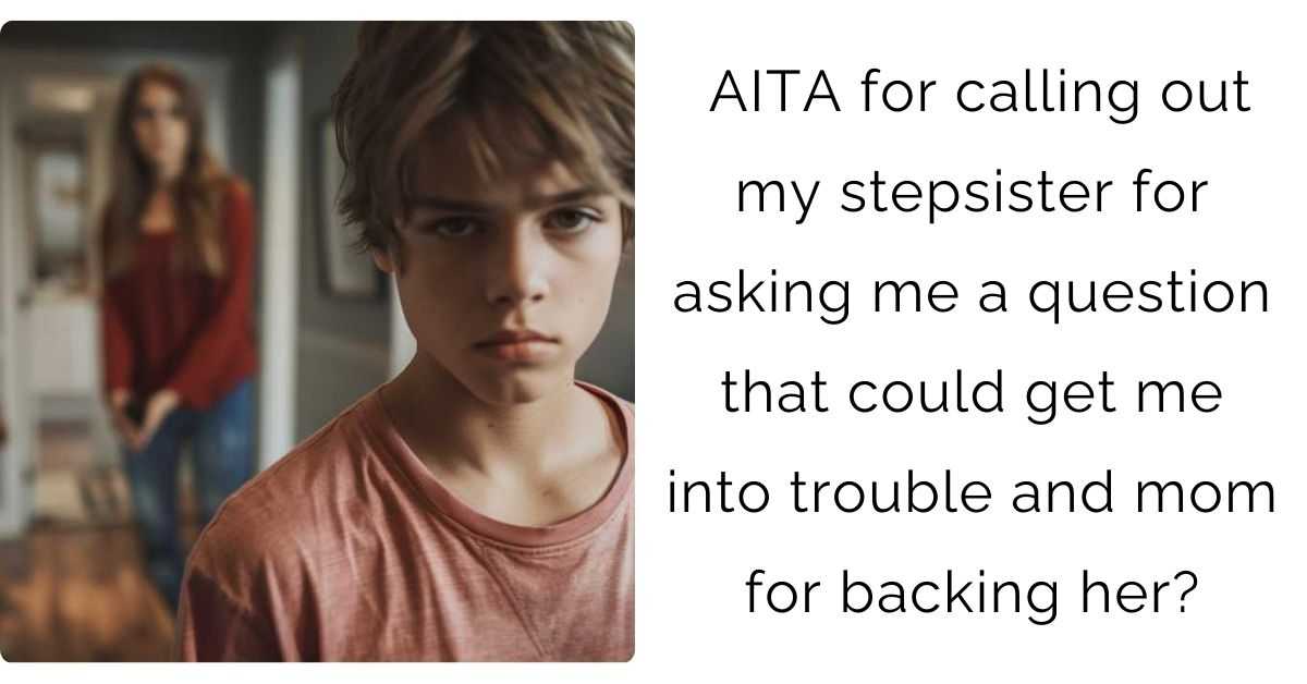 AITA for calling out my stepsister for asking me a question that could get me into trouble and mom for backing her?