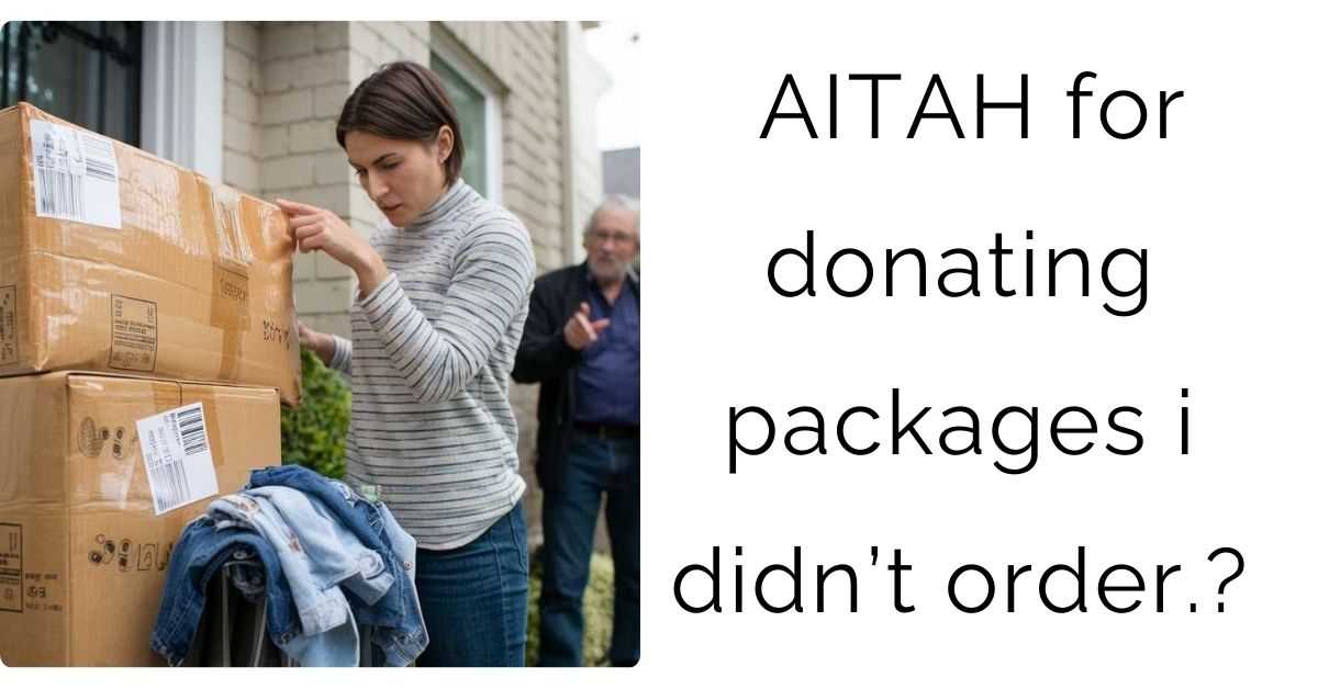 AITAH for donating packages i didnt order.?