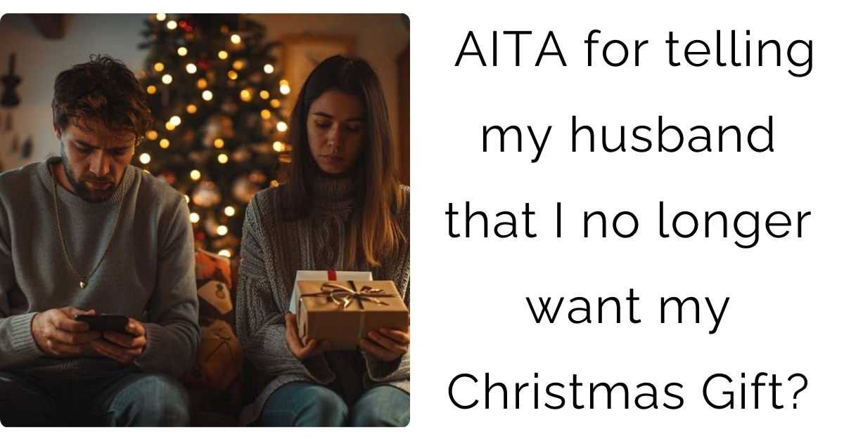 AITA for telling my husband that I no longer want my Christmas Gift?