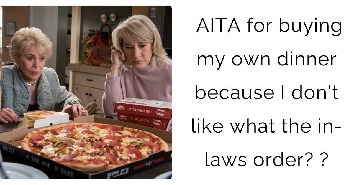 AITA for buying my own dinner because I don’t like what the in-laws order?