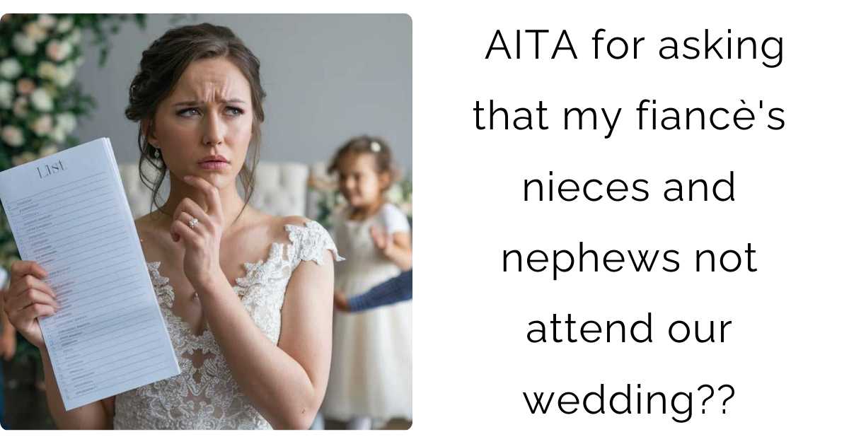 AITA for asking that my fiancè’s nieces and nephews not attend our wedding??