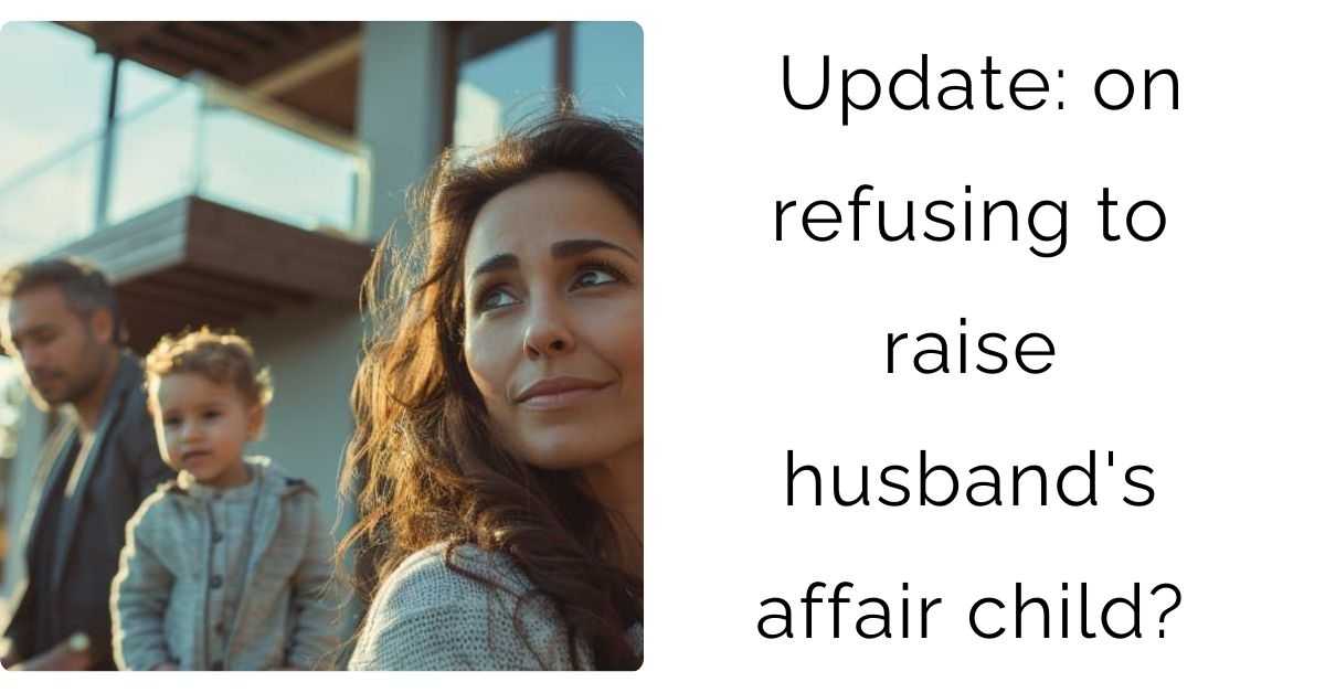 Update : on refusing to raise husband’s affair child?