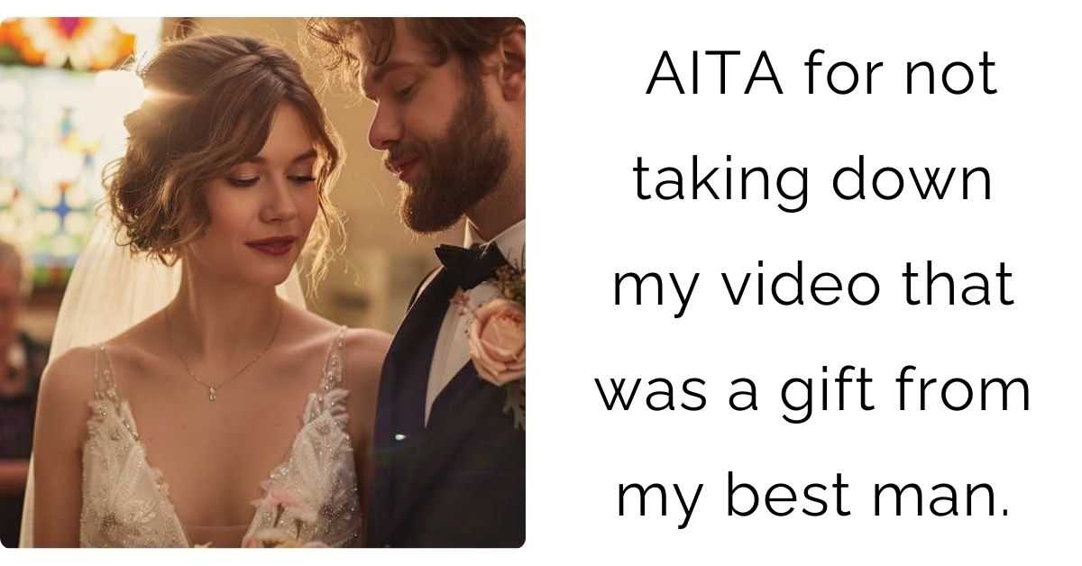 AITA for not taking down my video that was a gift from my best man.