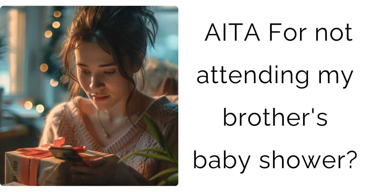 AITA For not attending my brother’s baby shower?