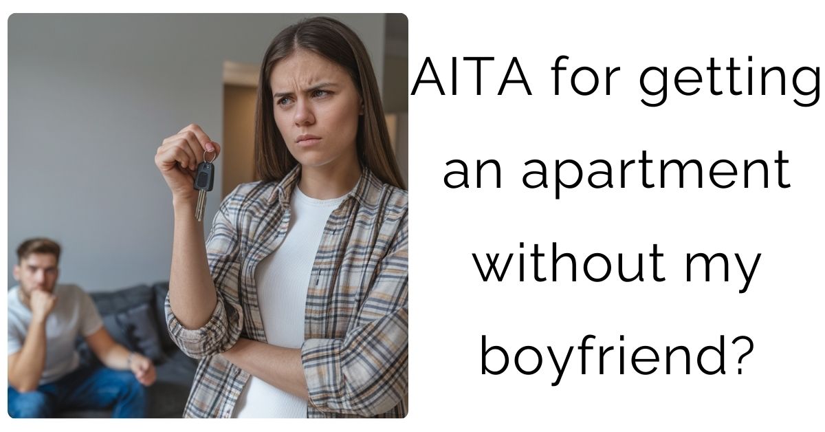 AITA for getting an apartment without my boyfriend?