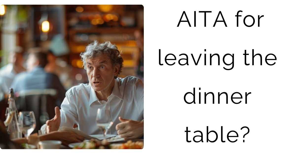 AITA for leaving the dinner table?