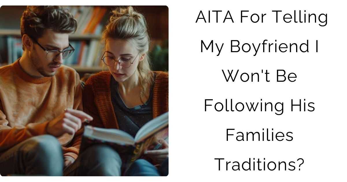 AITA For Telling My Boyfriend I Won’t Be Following His Families Traditions?