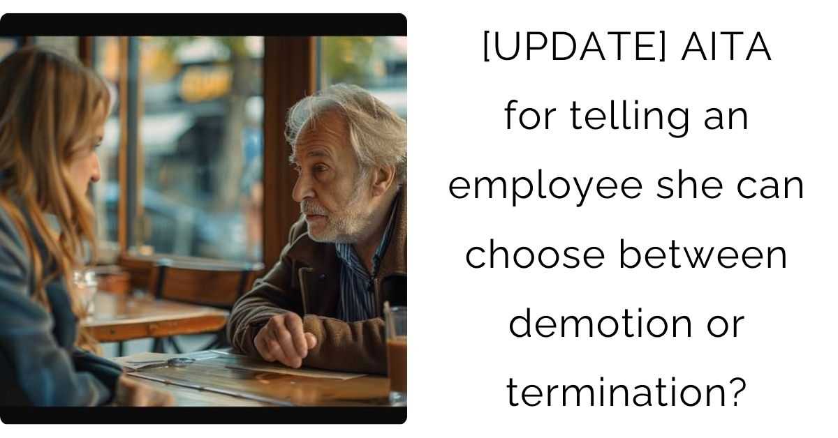 [UPDATE] AITA for telling an employee she can choose between demotion or termination?