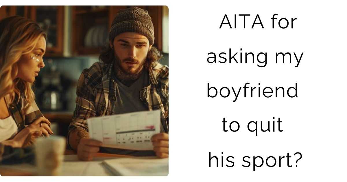 AITA for asking my boyfriend to quit his sport?