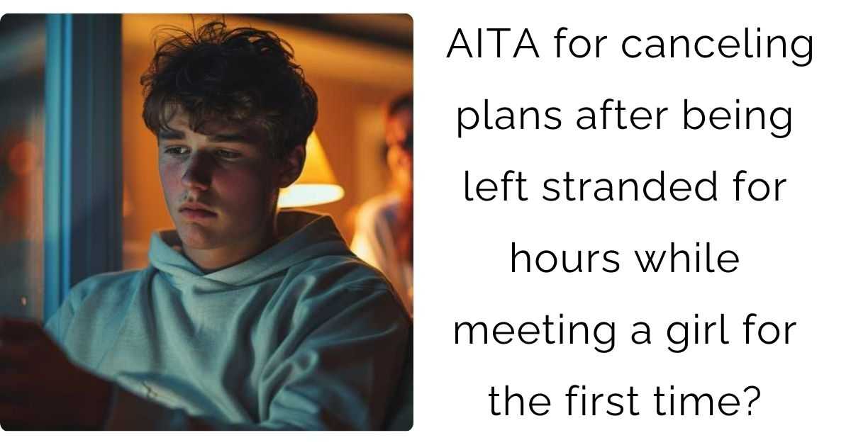 AITA for canceling plans after being left stranded for hours while meeting a girl for the first time?