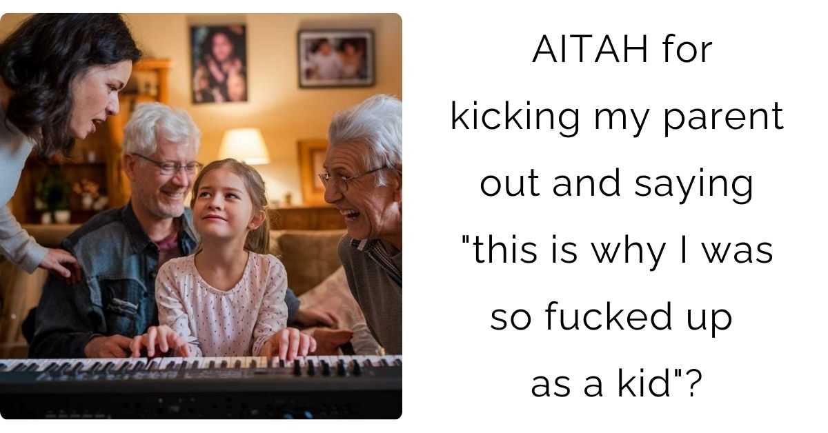 AITAH for kicking my parent out and saying “this is why I was so fucked up as a kid”?