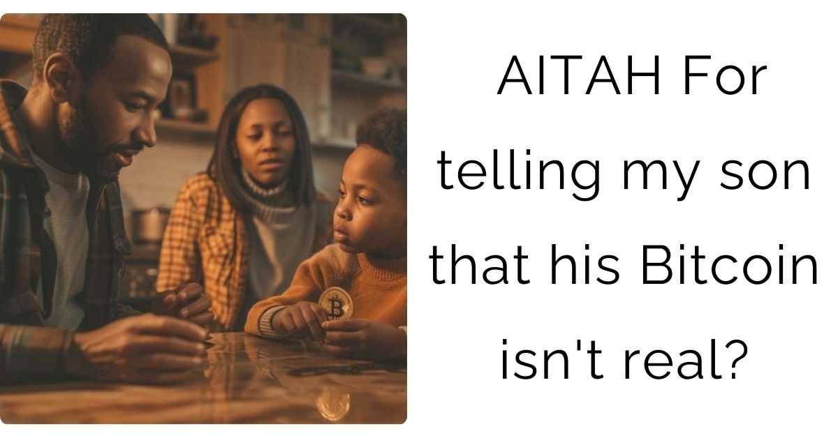 AITAH For telling my son that his B*tc0in isn’t real?