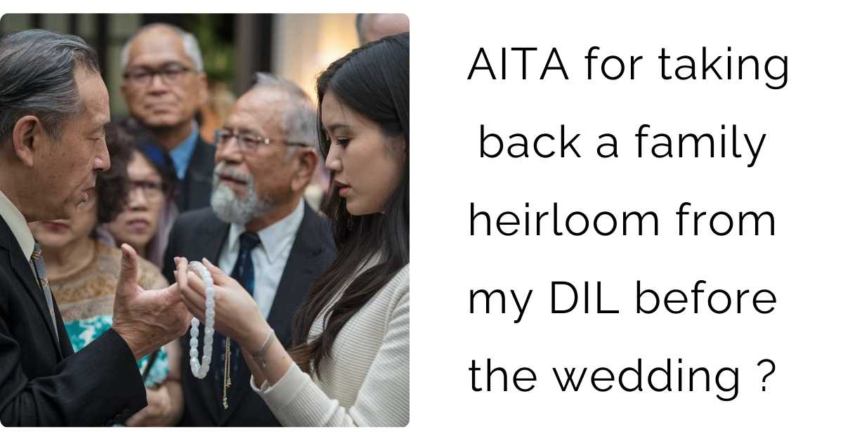 AITA for taking back a family heirloom from my DIL before the wedding ?