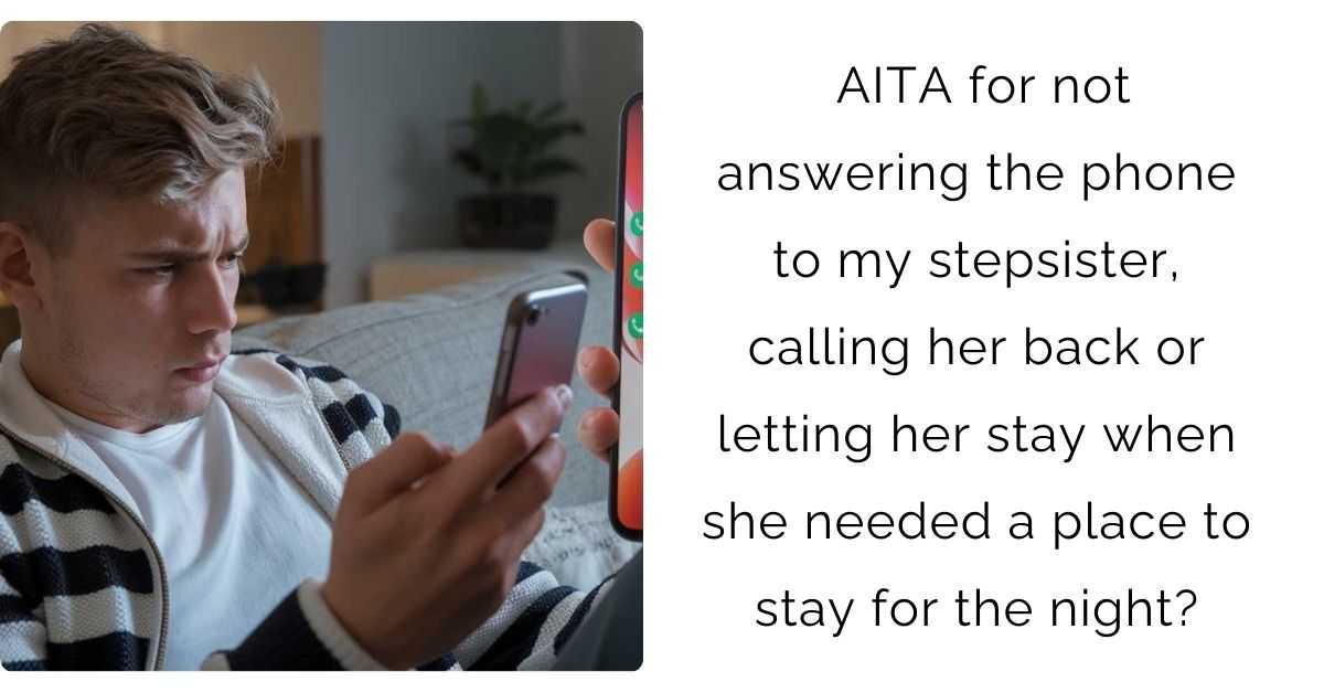 AITA for not answering the phone to my stepsister, calling her back or letting her stay when she needed a place to stay for the night?