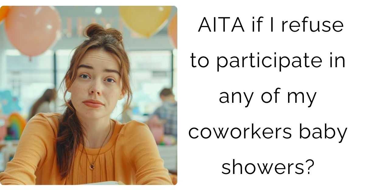 AITA if I refuse to participate in any of my coworkers baby showers??