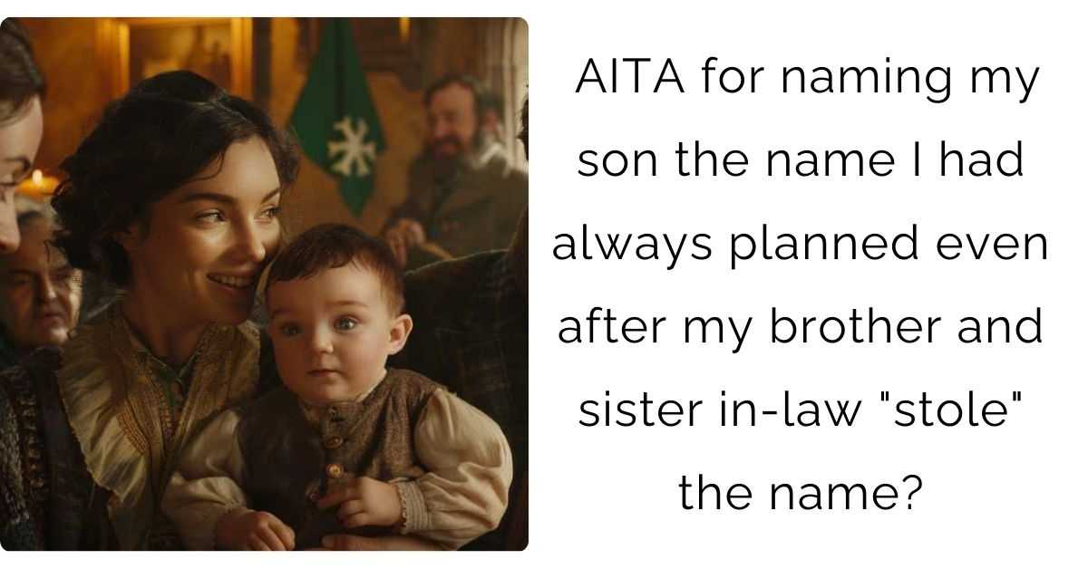 AITA for naming my son the name I had always planned even after my brother and sister in-law “stole” the name?