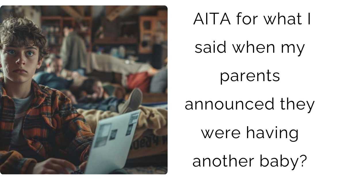 AITA for what I said when my parents announced they were having another baby?