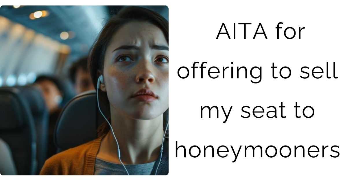 AITA for offering to sell my seat to honeymooners.?