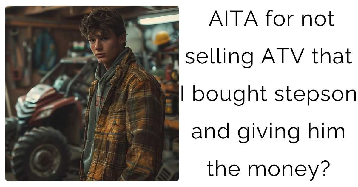 AITA for not selling ATV that I bought stepson and giving him the money?