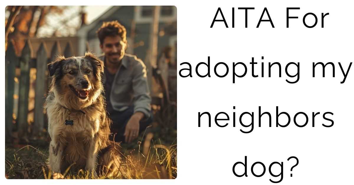 AITA For adopting my neighbors dog?