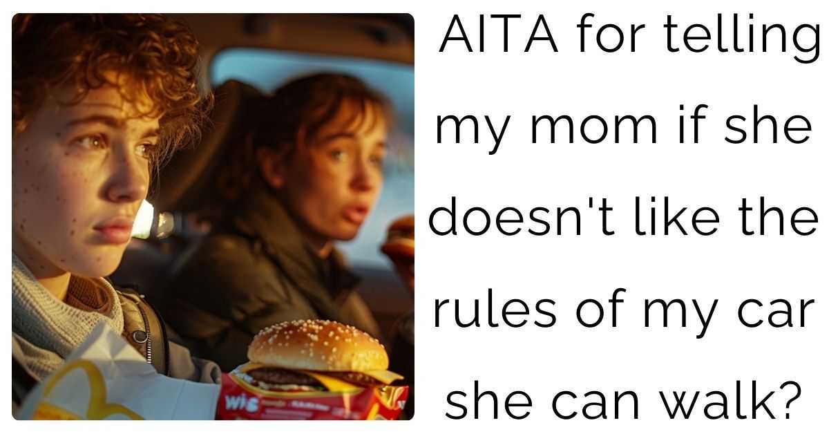 AITA for telling my mom if she doesn’t like the rules of my car she can walk?