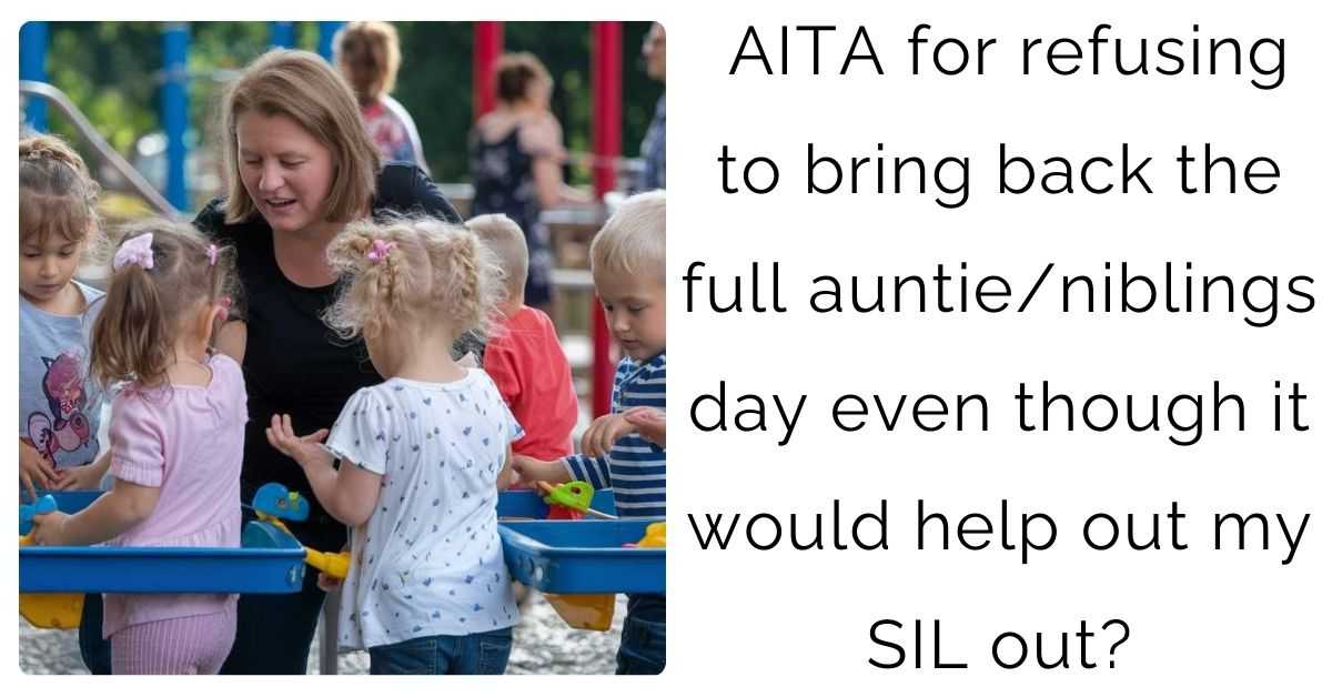 AITA for refusing to bring back the full auntie/niblings day even though it would help out my SIL out?