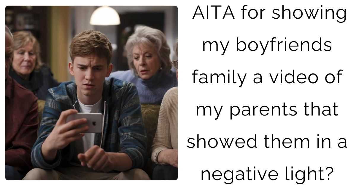 AITA for showing my boyfriends family a video of my parents that showed them in a negative light?