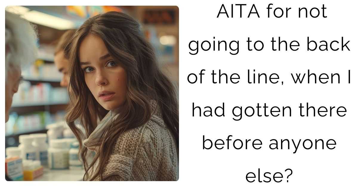 AITA for not going to the back of the line, when I had gotten there before anyone else?